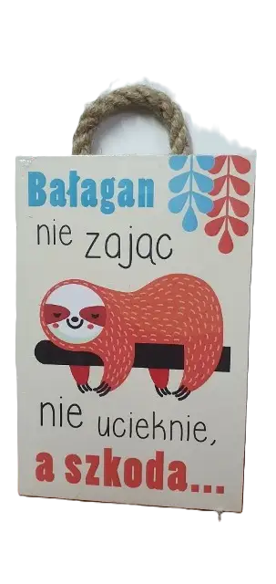 tabliczka/obraz do zawieszenia 10x15 BAŁAGAN NIE ZAJĄC NIE UCIEKNIE