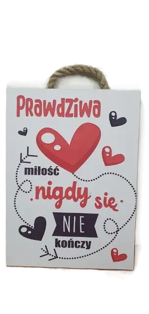 tabliczka/obraz do zawieszenia 10x15 PRAWDZIWA MIŁOŚĆ NIGDY SIĘ NIE KOŃCZY