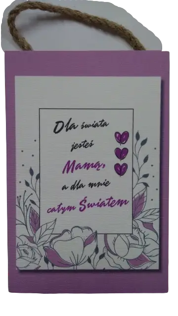 tabliczka/obraz do zawieszenia 20x30  DLA ŚWIATA JESTEŚ MAMĄ A DLA MNIE CAŁYM ŚWIATEM